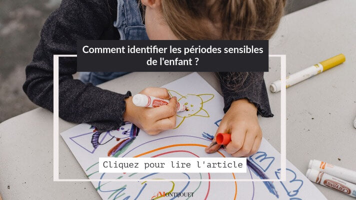 Enfant en train de dessiner sur une feuille avec des feutres. Texte : Comment identifier les périodes sensibles de l'enfant ?